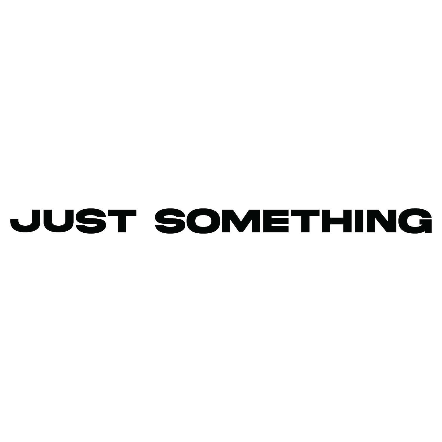 JUST SOMETHING